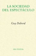 LA SOCIEDAD DEL ESPECTACULO (2 ED.) de DEBORD, GUY 