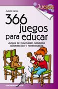 366 JUEGOS PARA EDUCAR: JUEGOS DE MOVIMIENTO, HABILIDAD, CONCENTR ACION Y REPRESENTACION di VV.AA. 