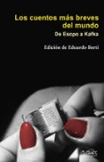 LOS CUENTOS MAS BREVES DEL MUNDO: DE ESOPO A KAFKA de BERTI, EDUARDO 