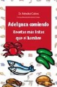 ADELGAZA COMIENDO: RECETAS MAS LISTAS QUE EL HAMBRE di MENDEZ COBOS, RAFAEL 