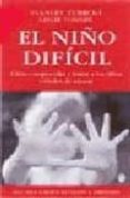 EL NIO DIFICIL: COMO COMPRENDER Y TRATAR A LOS NIOS DIFICILES D E EDUCAR di TURECKI, STANLEY 