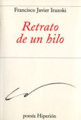 RETRATO DE UN HILO de IRAZOKI, FRANCISCO JAVIER 