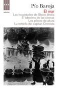 EL MAR (CONTIENE: LAS INQUIETUDES DE SHANTI ANDIA; EL LABERINTO D E LAS SIRENAS; LOS PILOTOS DE ALTURA; LA ESTRELLA DEL CAPITAN CHIMISTA) de BAROJA, PIO 