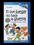 EL QUE JUEGA NO HACE LA GUERRA: 200 JUEGOS DE TODO EL MUNDO di GIACONE, ELIO 