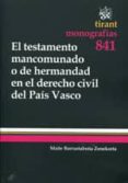 EL TESTAMENTO MANCOMUNADO O DE HERMANDAD EN EL DERECHO CIVIL DEL PAS VASCO de BARRUETABEA ZENEKORTA, MAITE 