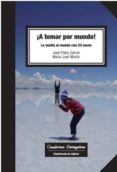 A TOMAR POR MUNDO!: LA VUELTA AL MUNDO CON 20 EUROS de GARCIA, JOSE PABLO 