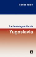 LA DESINTEGRACIN DE YUGOSLAVIA de TAIBO ARIAS, CARLOS 