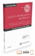 JUICIO A UN ABOGADO INCRDULO di GONZALEZ-VARAS IBAEZ, SANTIAGO 