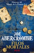 FILOS MORTALES: HISTORIAS DEL MUNDO DE LA PRIMERA LEY de ABERCROMBIE, JOE 