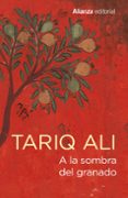 A LA SOMBRA DEL GRANADO de ALI, TARIQ 