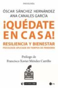 QUEDATE EN CASA! RESILIENCIA Y BIENESTAR. PSICOLOGA APLICADA EN TIEMPOS DE PANDEMIA di SANCHEZ HERNANDEZ, OSCAR CANALES GARCIA, ANA 