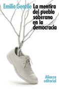LA MENTIRA DEL PUEBLO SOBERANO EN LA DEMOCRACIA de GENTILE, EMILIO 