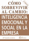 COMO SOBREVIVIR AL CAMBIO: INTELIGENCIA EMOCIONAL Y SOCIAL EN LA EMPRESA di LONDOO, MARIA CLAUDIA 