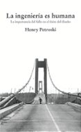 LA INGENIERIA ES HUMANA: LA IMPORTANCIA DEL FALLO EN EL EXITO DEL DISEO de PETROSKI, HENRY 