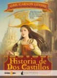 HISTORIA DE DOS CASTILLOS de LEVINE, GAIL CARSON 