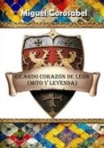 RICARDO CORAZN DE LEN: MITO Y LEYENDA di GOROSABEL, MIGUEL 