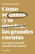 COMO SE GANAN (Y SE PIERDEN) LAS GRANDES CUENTAS: LA HOJA DE RUTA DEL EJECUTIVO DE CUENTAS di GOMEZ VISEDO, DANIEL 
