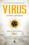 VIRUS: NI VIVOS NI MUERTOS de LOPEZ GUERRERO, JOSE ANTONIO 