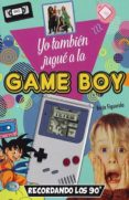 YO TAMBIEN JUGUE A LA GAMEBOY di FIGUEROLA, BORJA 