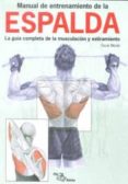 MANUAL DE ENTRENAMIENTO DE LA ESPALDA: LA GUIA COMPLETA DE LA MUS CULACION Y ESTIRAMIENTO di MORAN ESQUERDO, OSCAR 