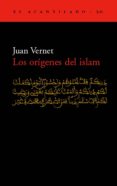 LOS ORIGENES DEL ISLAM de VERNET, JUAN 