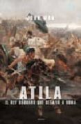 ATILA: EL REY BARBARO QUE DESAFIO A ROMA di MAN, JOHN 