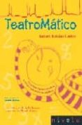 TEATROMATICO: DIVERTIMENTOS MATEMATICOS PARA TODOS LOS PUBLICOS de ROLDAN CASTRO, ISMAEL 