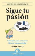 SIGUE TU PASION: CONSEJOS PARA UN NUEVO TIPO DE EMPRENDEDOR di SIVERS, DEREK 