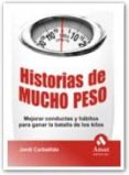 HISTORIAS DE MUCHO PESO: MEJORAR CONDUCTAS Y HABITOS PARA GANAR L A BATALLA DE LOS KILOS di CARBALLIDO, JORDI 