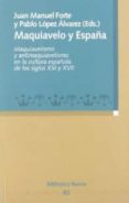 MAQUIAVELO Y ESPAA: MAQUIAVELISMO Y ANTIMAQUIAVELISMO EN LA CULT URA ESPAOLA DE LOS SIGLOS XVI Y XVII de LOPEZ ALVAREZ, PABLO  FORTE, JUAN MANUEL 
