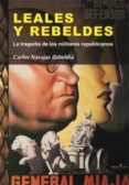 LEALES Y REBELDES: LA TRAGEDIA DE LOS MILITARES REPUBLICANOS de NAVAJAS ZUBELDIA, CARLOS 