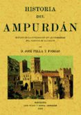 HISTORIA DEL AMPURDAN: ESTUDIO DE LA CIVILIZACION EN LAS COMARCAS DEL NORTE DE CATALUA (ED. FACSIMIL) di PELLA FORGAS, JOSE 