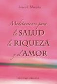 MEDITACIONES PARA LA SALUD, LA RIQUEZA Y EL AMOR de MURPHY, JOSEPH 