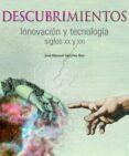 DESCUBRIMIENTOS: INNOVACIN Y TECNOLOGA, SIGLOS XX Y XXI di SANCHEZ ROM, JOSE MANUEL 