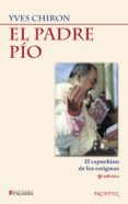 EL PADRE PIO. EL CAPUCHINO DE LOS ESTIGMAS de CHIRON, YVES 