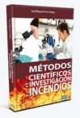 METODOS CIENTIFICOS EN LA INVESTIGACION DE INCENDIOS de FERRO VEIGA, JOSE MANUEL 