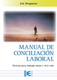 MANUAL DE COINCILIACIN LABORAL.  TCNICAS PARA TRABAJAR MEJOR Y VIVIR MS di BURGUERA, JON 