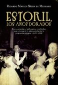 ESTORIL, LOS AOS DORADOS: REYES, PRINCIPES, MILLONARIOS Y EXILIA DOS.UNA CRONICA DE LA ALTA SOCIEDAD DE LA POSGUERRA EUROPEA (1946-1949) de MATEOS SAINZ DE MEDRANO, RICARDO 