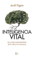 INTELIGENCIA VITAL: UNA VISION POSTMATERIALISTA DE LA VIDA Y LA CONCIENCIA di PIGEM I PEREZ, JORDI 