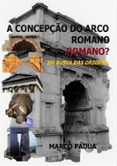 A Concepção Do Arco Romano. Romano? (ebook)