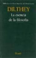 LA ESENCIA DE LA FILOSOFIA de DILTHEY, WILHELM 