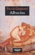 ALBUCIUS de QUIGNARD, PASCAL 