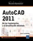 AUTOCAD 2011: DE LOS FUNDAMENTOS A LA PRESENTACION DETALLADA de LE FRAPPER, OLIVIER 