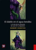 EL DIABLO EN EL AGUA BENDITA O EL ARTE DE LA CALUMNIA DE LUIS XIV A NAPOLEON de DARNTON, ROBERT 