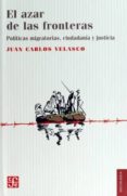 EL AZAR DE LAS FRONTERAS: POLITICAS MIGRATORIAS, JUSTICIA Y CIUDADANIA de VELASCO, JUAN CARLOS 