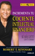 INCREMENTA TU COCIENTE INTELECTUAL FINANCIERO de KIYOSAKI, ROBERT T. 