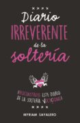 DIARIO IRREVERENTE DE LA SOLTERA de SAYALERO, MYRIAM 