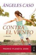CONTRA EL VIENTO (PREMIO PLANETA 2009) de CASO, ANGELES 