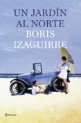 UN JARDIN AL NORTE de IZAGUIRRE, BORIS 