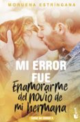MI ERROR FUE ENAMORARME DEL NOVIO DE MI HERMANA (SERIE MI ERROR 4 ) de ESTRINGANA, MORUENA 